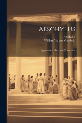 Aeschylus: Agamemnon. Text and Translation 1022166999 Book Cover