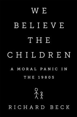 We Believe the Children: A Moral Panic in the 1... 1610392876 Book Cover