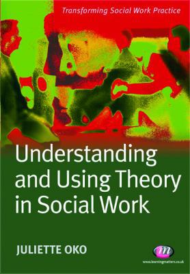 Understanding and Using Theory in Social Work (... 1844451399 Book Cover