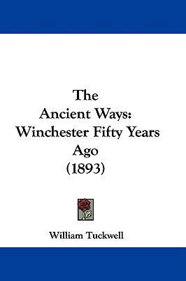 The Ancient Ways: Winchester Fifty Years Ago (1... 1104427389 Book Cover