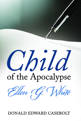 Child of the Apocalypse: Ellen G. White 1666719617 Book Cover