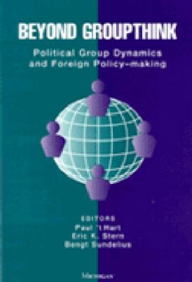 Beyond Groupthink: Political Group Dynamics and... 0472066536 Book Cover