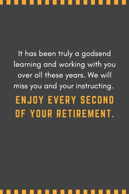 It has been truly a godsend learning and working with you over all these years. We will miss you and your instructing. Enjoy every second of your ... You Message Coworker, Boss Goodbye Gifts