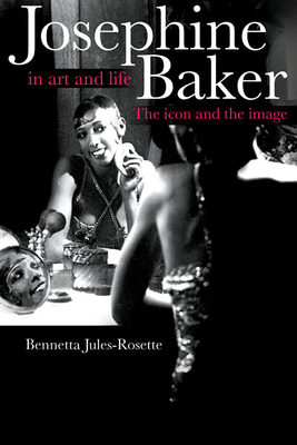 Josephine Baker in Art and Life: The Icon and t... 0252074122 Book Cover