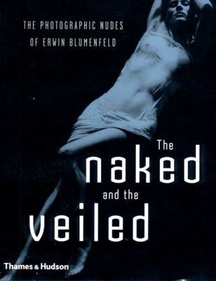 The Naked and the Veiled: The Photographic Nude... 0500542309 Book Cover