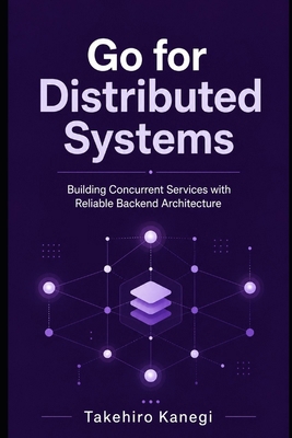 Go for Distributed Systems: Building Concurrent... B0GZ829ZRM Book Cover
