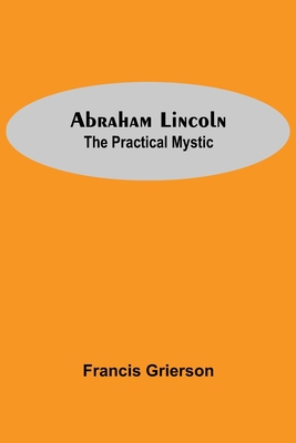 Abraham Lincoln: The Practical Mystic 935454679X Book Cover