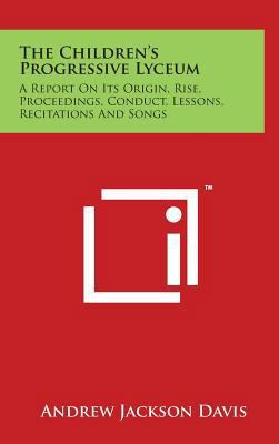 The Children's Progressive Lyceum: A Report on ... 1497821193 Book Cover