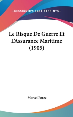 Le Risque De Guerre Et L'Assurance Maritime (1905) [French] 1120539889 Book Cover