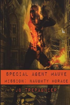 Special Agent Mauve: Mission Naughty Horace 1546316345 Book Cover