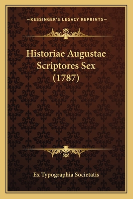 Historiae Augustae Scriptores Sex (1787) [Latin] 1165608510 Book Cover