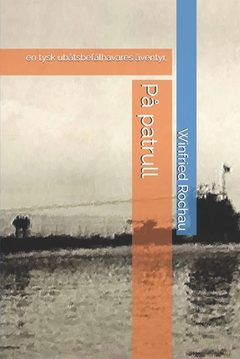På patrull: en tysk ubåtsbefälhavares äventyr, [Swedish] B0D1N6YSNM Book Cover