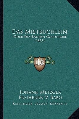 Das Mistbuchlein: Oder Des Bauern Goldgrube (1853) [German] 1167442806 Book Cover
