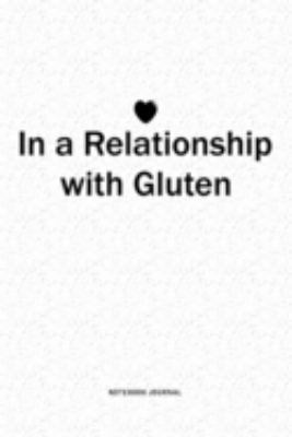 In A Relationship with Gluten: A 6x9 Inch Journal Diary Notebook With A Bold Text Font Slogan On A Matte Cover and 120 Blank Lined Pages