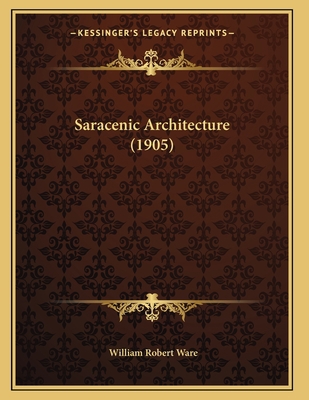 Saracenic Architecture (1905) 1166917711 Book Cover