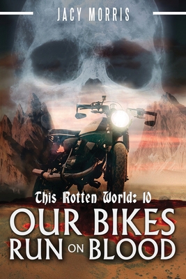 This Rotten World: Our Bikes Run on Blood B0DNXQFNPF Book Cover