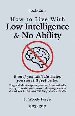 How to Live with Low Intelligence & No Ability:... 1088216927 Book Cover