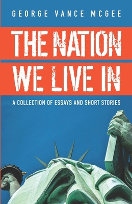 The Nation We Live In: Essays and Short Stories 1706797877 Book Cover