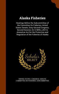 Alaska Fisheries: Hearings Before the Subcommit... 1346215766 Book Cover