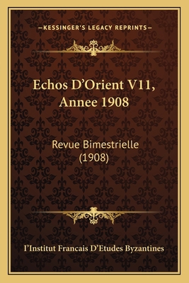 Echos D'Orient V11, Annee 1908: Revue Bimestrie... [French] 116845817X Book Cover