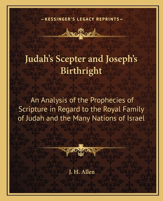 Judah's Scepter and Joseph's Birthright: An Ana... 116263006X Book Cover