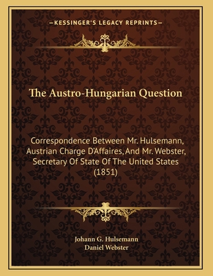 The Austro-Hungarian Question: Correspondence B... 1163876372 Book Cover