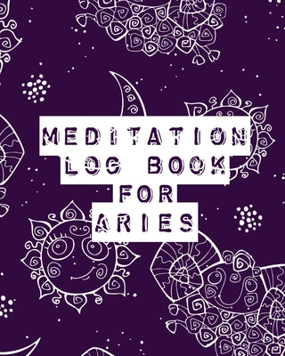 Meditation Log Book for Aries: Mindfulness Arie... 1636050328 Book Cover