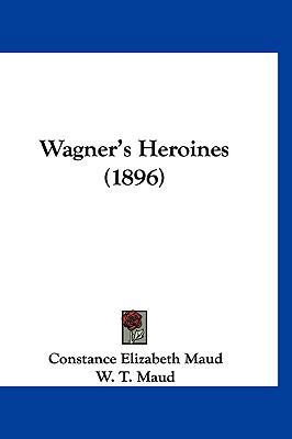 Wagner's Heroines (1896) 1120372755 Book Cover