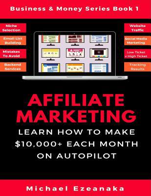 Affiliate Marketing: Learn How to Make $10,000+... 1984978888 Book Cover