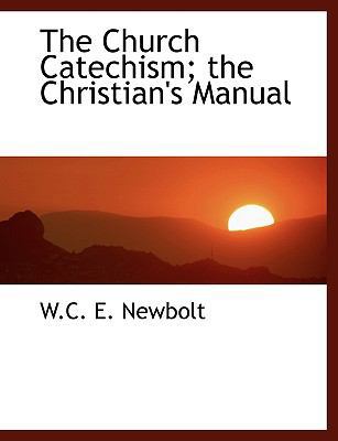 The Church Catechism; The Christian's Manual 111392585X Book Cover