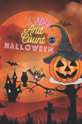 i spy and Count Halloween: scary Gift ideaa For Kids Ages 3-5!Halloween Activity Book For Toddlers Guessing Game Picture Book.I Spy With My Little Eye ... Kids, Preschoolers to Celebrate Cartoon. B08JWF2DQD Book Cover
