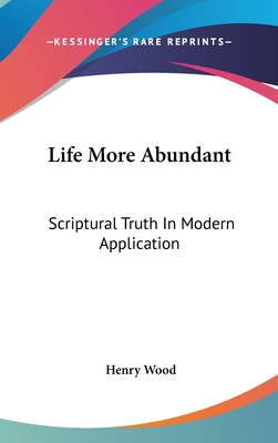 Life More Abundant: Scriptural Truth In Modern ... 0548129290 Book Cover