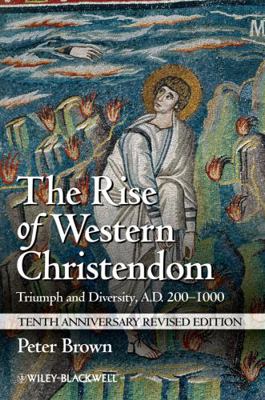 The Rise of Western Christendom: Triumph and Di... 1118301269 Book Cover