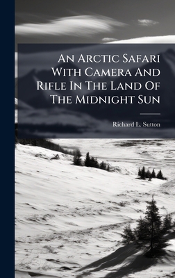 An Arctic Safari With Camera And Rifle In The L... B0FHC1VS3P Book Cover