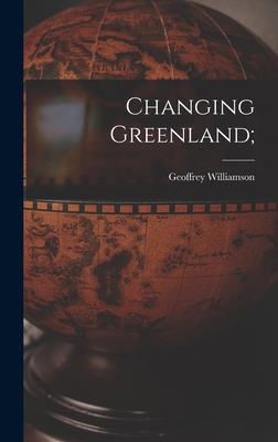 Changing Greenland; 1013857151 Book Cover