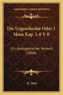 Die Urgeschichte Oder 1 Mose Kap. 1-6 V 8: Ein ... [German] 1168335566 Book Cover