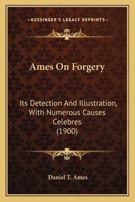 Ames On Forgery: Its Detection And Illustration... 1164565311 Book Cover