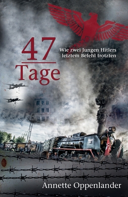 47 Tage: Wie zwei Jungen Hitlers letztem Befehl... [German] 3948100136 Book Cover