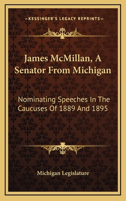 James McMillan, A Senator From Michigan: Nomina... 1168946441 Book Cover