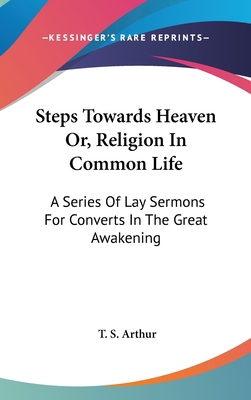 Steps Towards Heaven Or, Religion In Common Lif... 0548150273 Book Cover