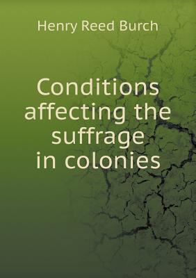 Conditions affecting the suffrage in colonies 551879746X Book Cover