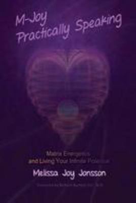 M-Joy Practically Speaking: Matrix Energetics a... 0991534603 Book Cover