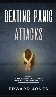 Beating Panic Attacks: 5 Simple Steps To Elimin... 1989779557 Book Cover