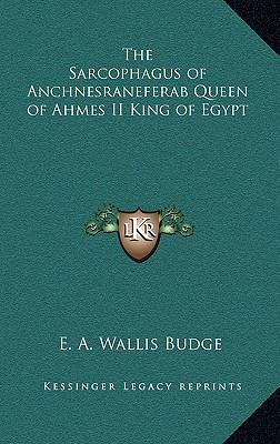 The Sarcophagus of Anchnesraneferab Queen of Ah... 1163347000 Book Cover