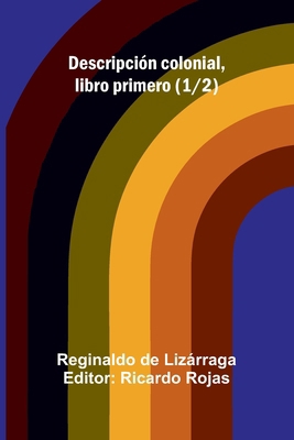 Descripción colonial, libro primero (1/2) [Spanish] 9374126958 Book Cover