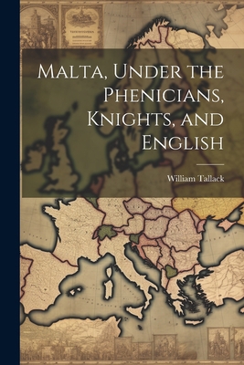 Malta, Under the Phenicians, Knights, and English 1021611557 Book Cover