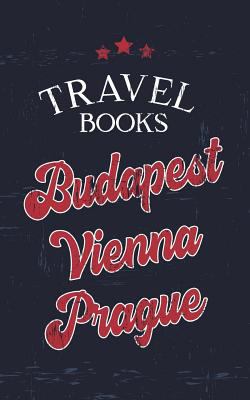 Paperback Travel Books Budapest Vienna Prague : Blank Travel Journal, 5 X 8, 108 Lined Pages (Travel Planner and Organizer) Book