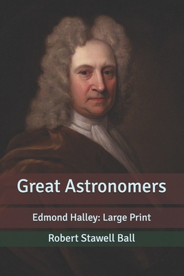 Great Astronomers: Edmond Halley: Large Print [Large Print] B088JFDT92 Book Cover