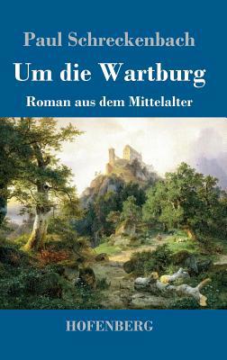 Um die Wartburg: Roman aus dem Mittelalter [German] 3743730235 Book Cover
