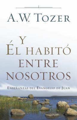 Y Él Habitó Entre Nosotros: Enseñanzas del Evan... [Spanish] 0825456169 Book Cover